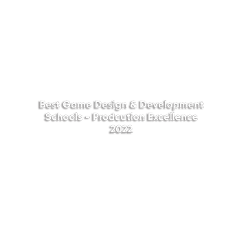 #1 WORLD - Best Game Design & Development Schools - Production Excellence 2022
